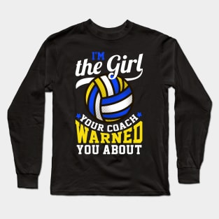 I'm The Girl Your Coach Warned You About Volleyball Gift Long Sleeve T-Shirt